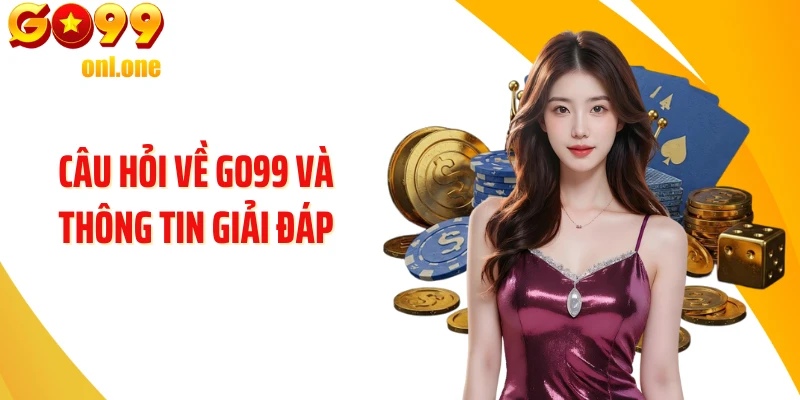 Câu hỏi về GO99 và thông tin giải đáp