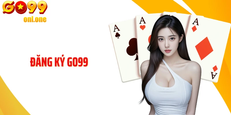 Đăng Ký GO99: Quy Trình Chuẩn Cho Người Mới Bắt Đầu