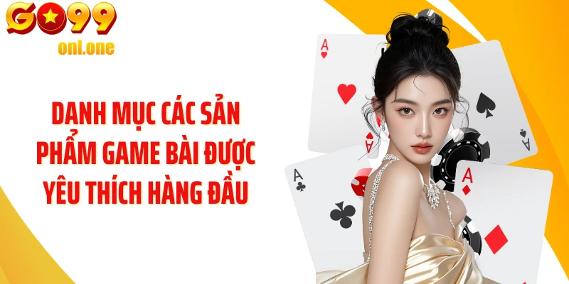 Danh mục các sản phẩm game bài được yêu thích hàng đầu