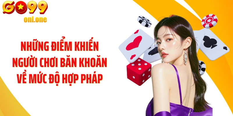 Những điểm khiến người chơi băn khoăn về mức độ hợp pháp