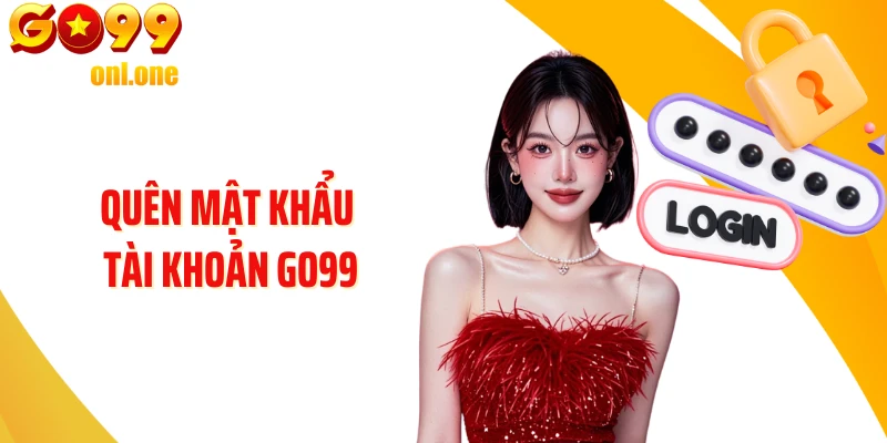 Quên Mật Khẩu Tài Khoản GO99 Và Cách Khôi Phục An Toàn