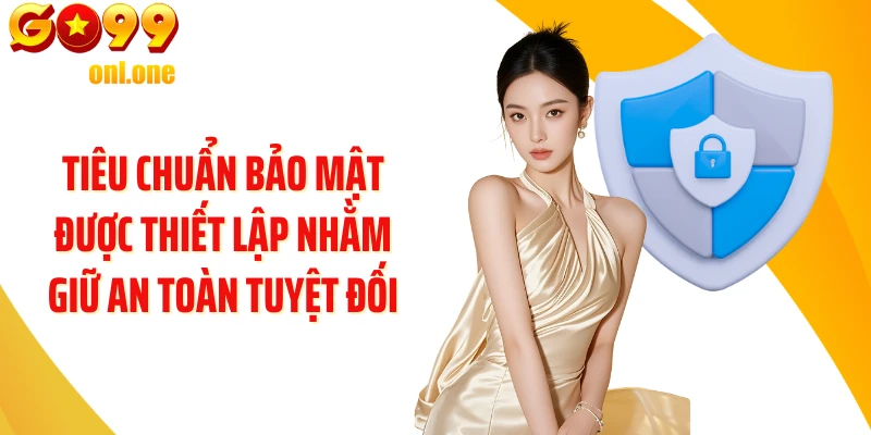 Tiêu chuẩn bảo mật được thiết lập nhằm giữ an toàn tuyệt đối