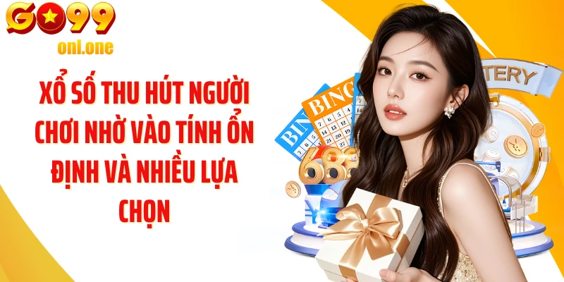 Xổ số thu hút người chơi nhờ vào tính ổn định và nhiều lựa chọn